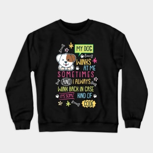 My Dog Winks At Me Sometimes Crewneck Sweatshirt